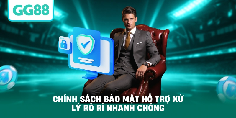 Chính sách bảo mật hỗ trợ xử lý rò rỉ nhanh chóng